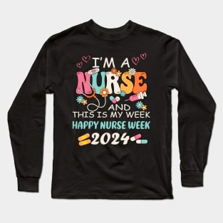 I'M A Nurse And This Is My Week HapNurse Week 2024 Long Sleeve T-Shirt